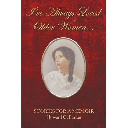 I Have Always Loved Older Women...: Stories for a Memoir - Paperback