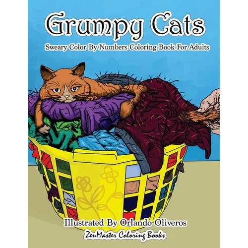 Sweary Color By Numbers Coloring Book for Adults: Grumpy Cats: An Uncensored Adult Coloring Book of Swearing, Angry, Annoying, and Grumpy Cats for Ent - Paperback