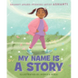 My Name Is a Story: An Empowering First Day of School Book for Kids - Hardcover