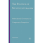 The Politics of Multiculturalism: Multicultural Governance in Comparative Perspective - Hardcover