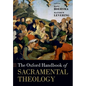 The Oxford Handbook of Sacramental Theology - Paperback