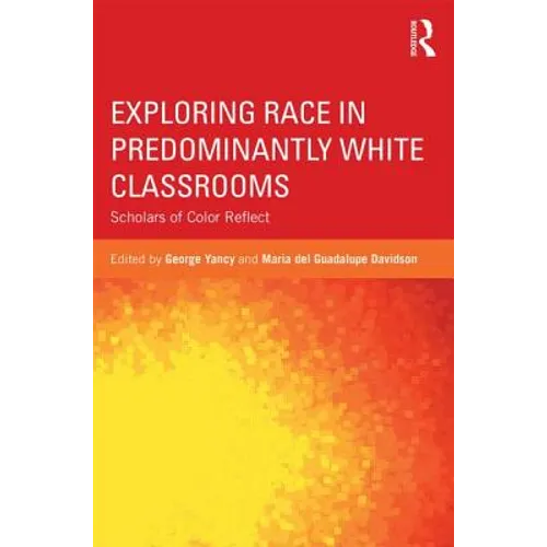 Exploring Race in Predominantly White Classrooms: Scholars of Color Reflect - Paperback