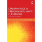 Exploring Race in Predominantly White Classrooms: Scholars of Color Reflect - Paperback