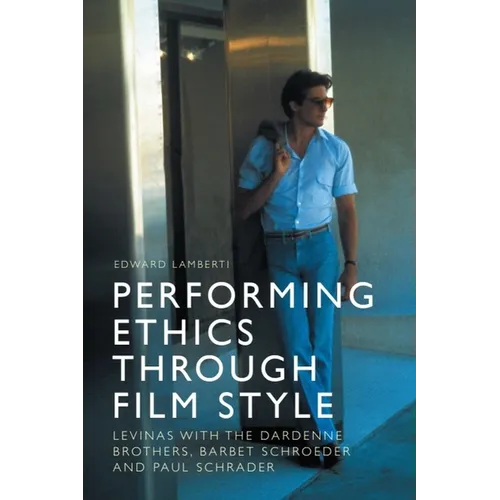 Performing Ethics Through Film Style: Levinas with the Dardenne Brothers, Barbet Schroeder and Paul Schrader - Paperback