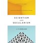 Scientism and Secularism: Learning to Respond to a Dangerous Ideology - Paperback