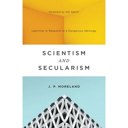 Scientism and Secularism: Learning to Respond to a Dangerous Ideology - Paperback