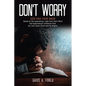 Don't Worry: GOD HAS YOUR BACK Based on life experiences, Light from God's Word and Supernatural visitations from our Lord Jesus Christ and His Angels - Paperback