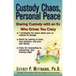 Custody Chaos, Personal Peace: Sharing Custody with an Ex Who Drives You Crazy - Paperback