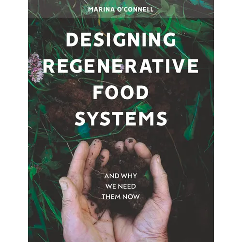 Designing Regenerative Food Systems: And Why We Need Them Now - Paperback