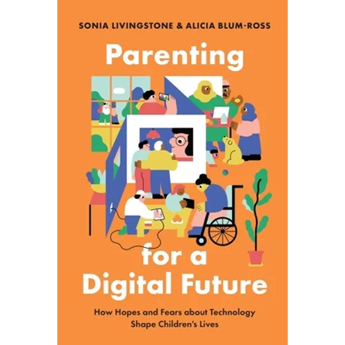 Parenting for a Digital Future: How Hopes and Fears about Technology Shape Children's Lives - Paperback