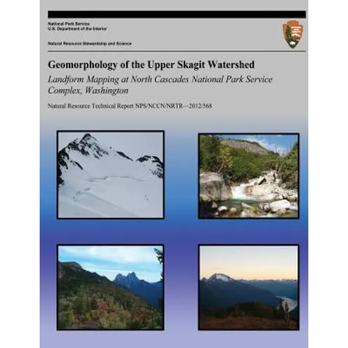 Geomorphology of the Upper Skagit Watershed Landform Mapping at North Cascades National Park Service Complex, Washington - Paperback