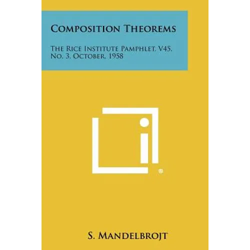 Composition Theorems: The Rice Institute Pamphlet, V45, No. 3, October, 1958 - Paperback