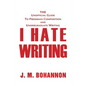 I Hate Writing: The Unofficial Guide to Freshman Composition and Undergraduate Writing - Paperback