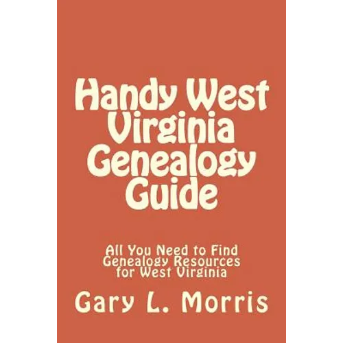 Handy West Virginia Genealogy Guide: All You Need to Find Genealogy Resources for West Virginia - Paperback