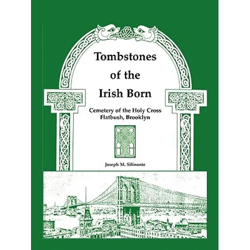 Tombstones of the Irish Born: Cemetery of the Holy Cross, Flatbush, Brooklyn - Paperback