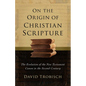 On the Origin of Christian Scripture: The Evolution of the New Testament Canon in the Second Century - Hardcover