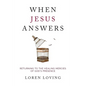 When Jesus Answers: Returning to the Healing Mercies of God's Presence - Paperback
