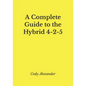 A Complete Guide to the Hybrid 4-2-5 - Paperback