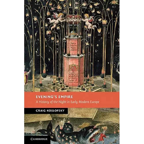 Evening's Empire: A History of the Night in Early Modern Europe - Hardcover