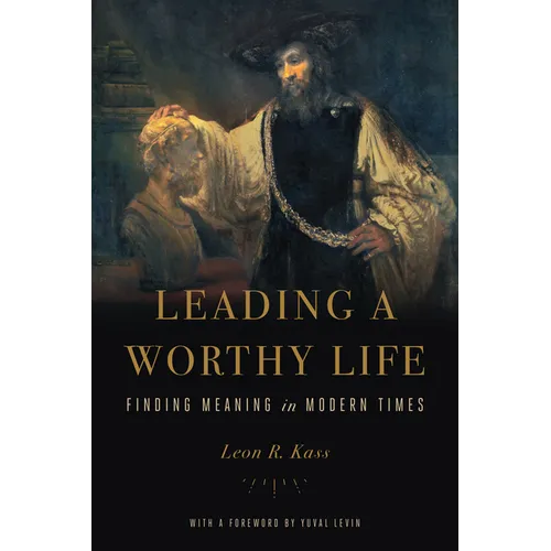 Leading a Worthy Life: Finding Meaning in Modern Times - Paperback
