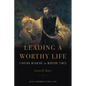 Leading a Worthy Life: Finding Meaning in Modern Times - Paperback
