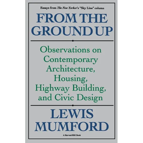 From the Ground Up: Observations on Contemporary Architecture, Housing, Highway Building, and Civic Design - Paperback