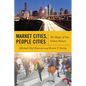 Market Cities, People Cities: The Shape of Our Urban Future - Paperback