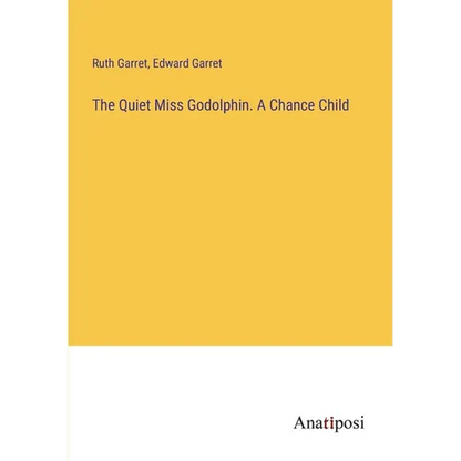 The Quiet Miss Godolphin. A Chance Child - Paperback