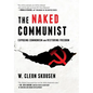 The Naked Communist: Exposing Communism and Restoring Freedom - Hardcover