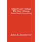 Important Things We Don't Know: About Nearly Everything - Paperback