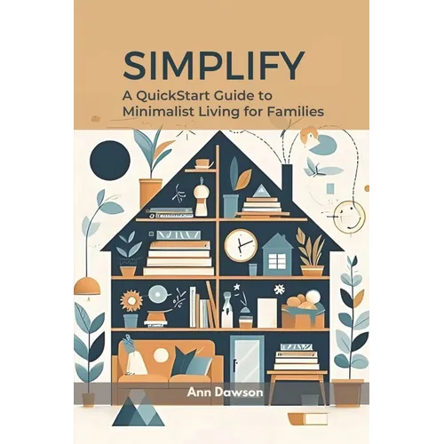 Simplify: A QuickStart Guide to Minimalist Living for Families - Paperback