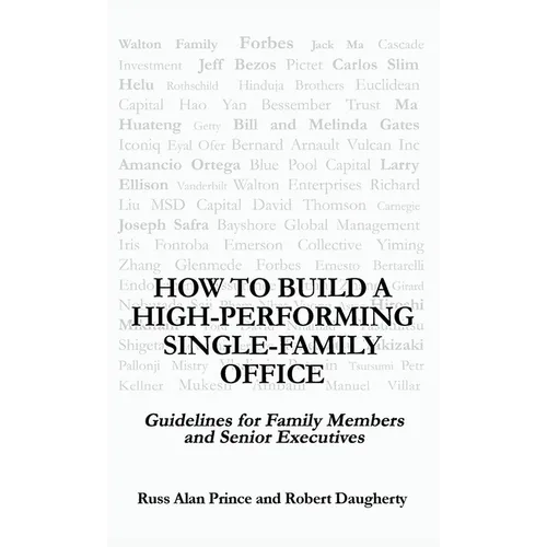 How to Build a High-Performing Single-Family Office: Guidelines for Family Members and Senior Executives - Hardcover
