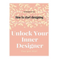 Unlock Your Inner Designer: How to start designing - Paperback