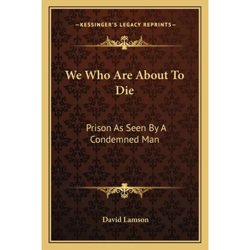 We Who Are About To Die: Prison As Seen By A Condemned Man - Paperback