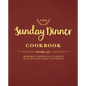 The Sunday Dinner Cookbook: Over 250 Modern American Classics to Share with Family and Friends - Hardcover