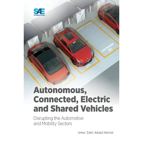 Autonomous, Connected, Electric and Shared Vehicles: Disrupting the Automotive and Mobility Sectors - Paperback
