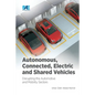Autonomous, Connected, Electric and Shared Vehicles: Disrupting the Automotive and Mobility Sectors - Paperback
