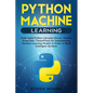 Python Machine Learning: Understand Python Libraries (Keras, NumPy, Scikit-lear, TensorFlow) for Implementing Machine Learning Models in Order - Paperback