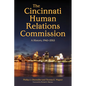 The Cincinnati Human Relations Commission: A History, 1943-2013 - Hardcover