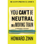 You Can't Be Neutral on a Moving Train: A Personal History of Our Times - Hardcover