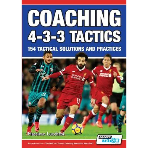 Coaching 4-3-3 Tactics - 154 Tactical Solutions and Practices - Paperback