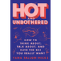 Hot and Unbothered: How to Think About, Talk About, and Have the Sex You Really Want - Paperback