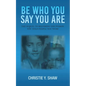 Be Who You Say You Are: The Sequel to Becoming the Person You Told People You Were - Paperback