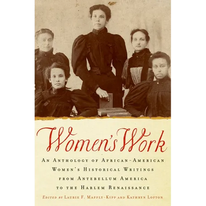 Women's Work: An Anthology of African-American Women's Historical Writings from Antebellum America to the Harlem Renaissance - Paperback