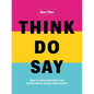Think. Do. Say.: How to Seize Attention and Build Trust in a Busy, Busy World - Hardcover