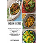 Indian Recipes: Healthy and Easy to Cook Recipes, cooking for Beginners (Enjoy This Easy to Follow Collection of Indian Recipes) - Paperback