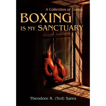 Boxing Is My Sanctuary: A Collection of Essays - Hardcover