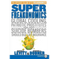 Superfreakonomics: Global Cooling, Patriotic Prostitutes, and Why Suicide Bombers Should Buy Life Insurance - Paperback