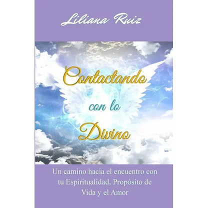 Contactando con lo Divino: Un camino hacia el encuentro con tu Espiritualidad, Proposito de Vida y el Amor - Paperback