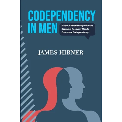 Codependency in Men: Fix your Relationship with the Essential Recovery Plan to Overcome Codependency. Avoid the Codependency Quagmire - Paperback